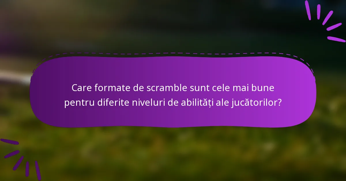 Care formate de scramble sunt cele mai bune pentru diferite niveluri de abilități ale jucătorilor?