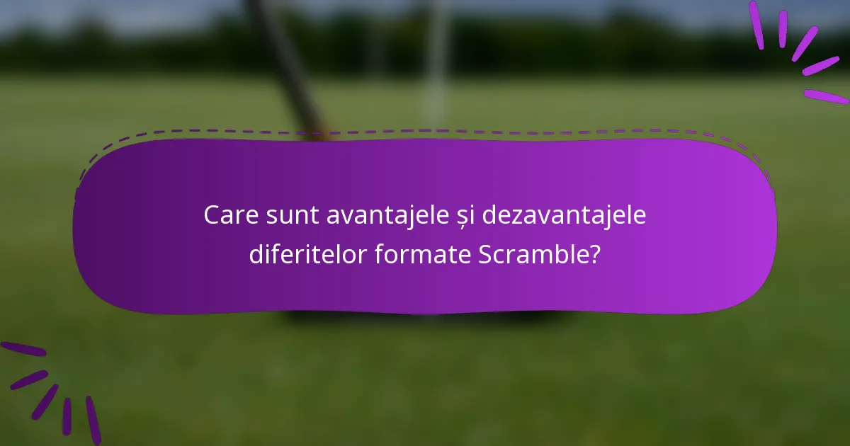 Care sunt avantajele și dezavantajele diferitelor formate Scramble?