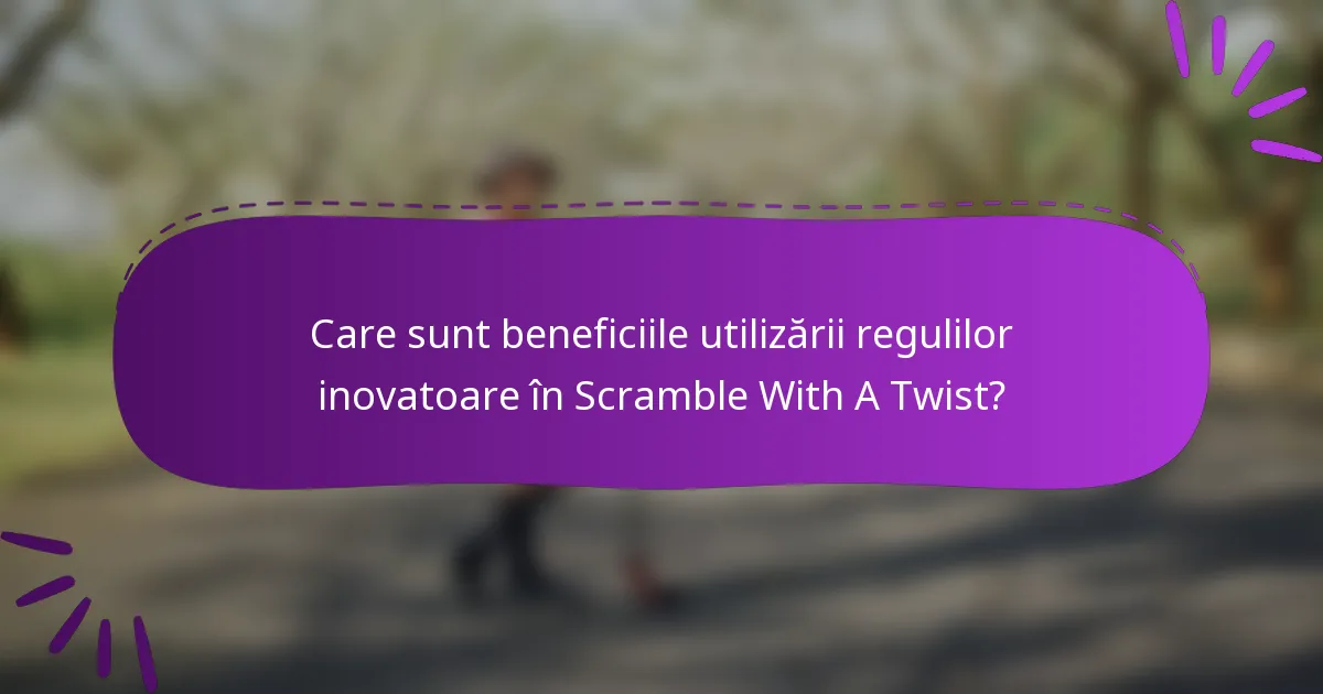 Care sunt beneficiile utilizării regulilor inovatoare în Scramble With A Twist?