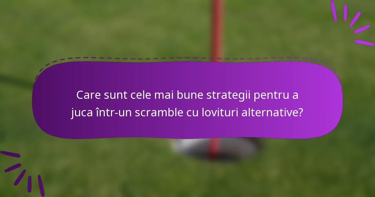 Care sunt cele mai bune strategii pentru a juca într-un scramble cu lovituri alternative?
