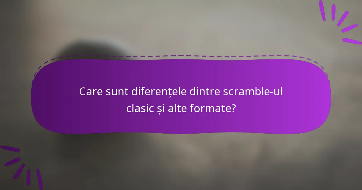 Care sunt diferențele dintre scramble-ul clasic și alte formate?