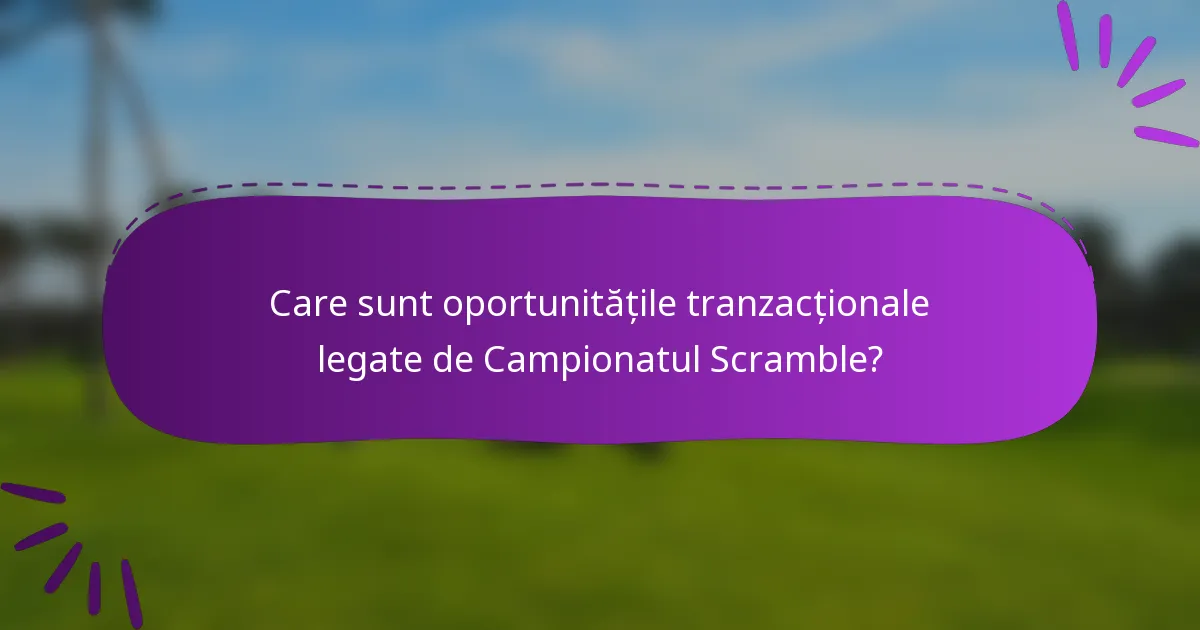 Care sunt oportunitățile tranzacționale legate de Campionatul Scramble?