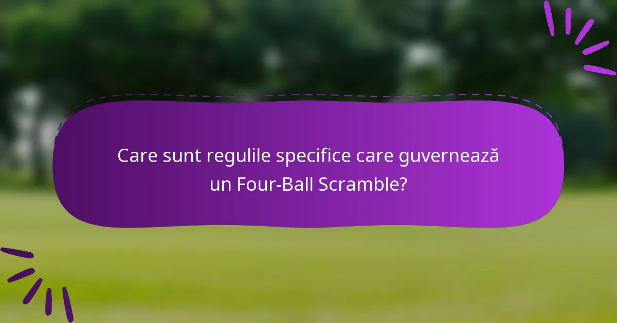 Care sunt regulile specifice care guvernează un Four-Ball Scramble?