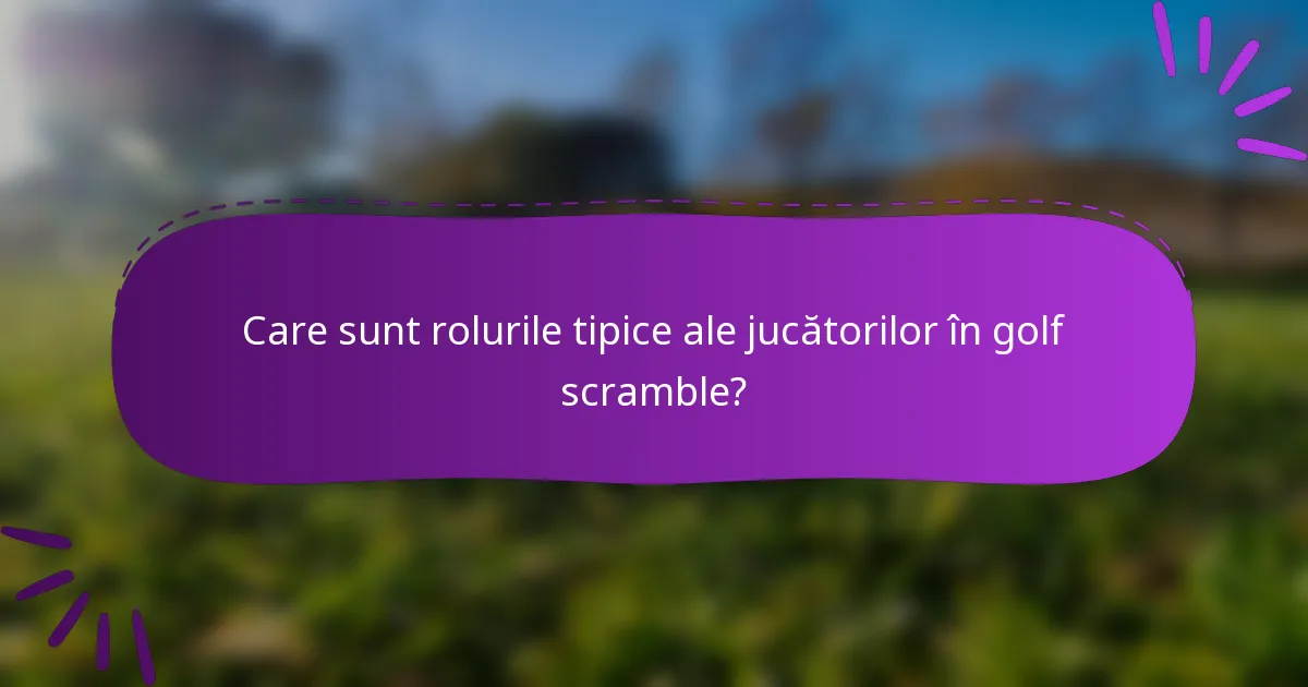 Care sunt rolurile tipice ale jucătorilor în golf scramble?