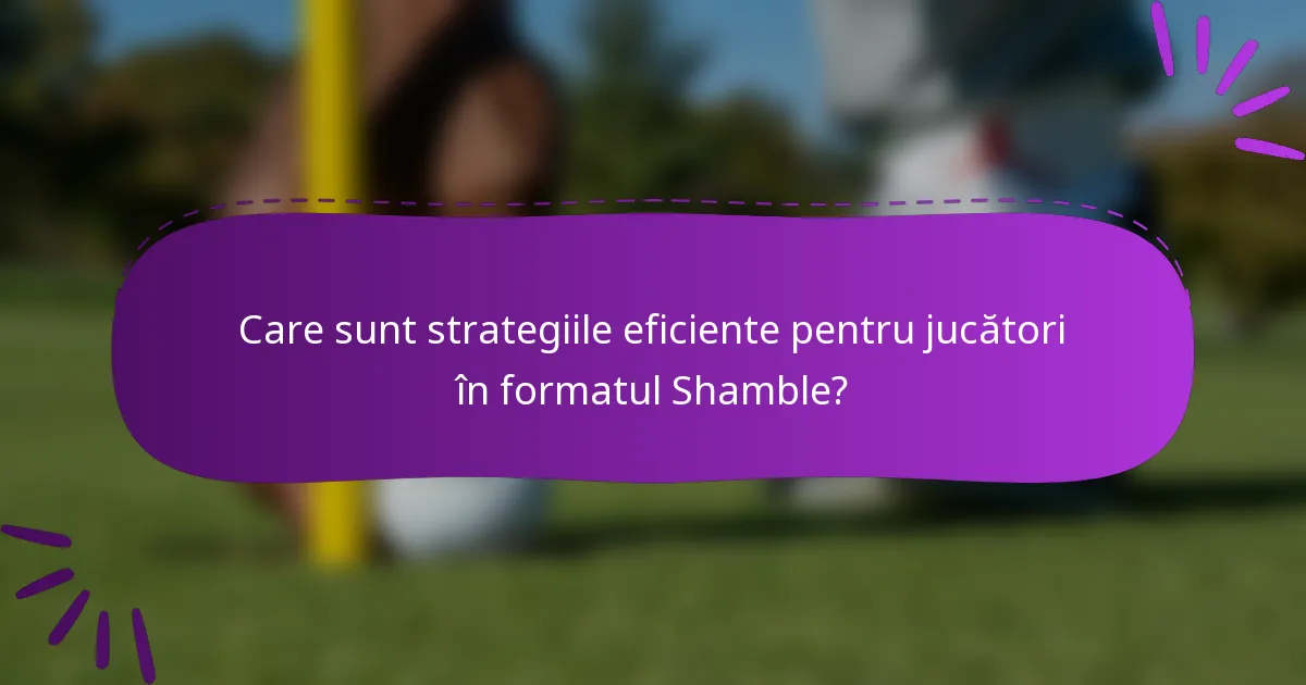 Care sunt strategiile eficiente pentru jucători în formatul Shamble?