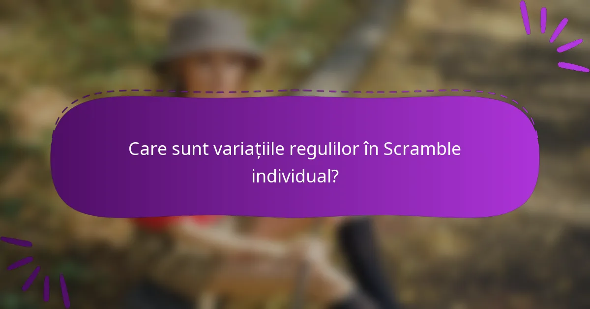 Care sunt variațiile regulilor în Scramble individual?