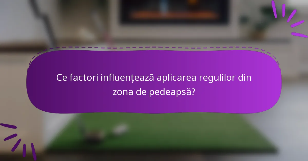 Ce factori influențează aplicarea regulilor din zona de pedeapsă?