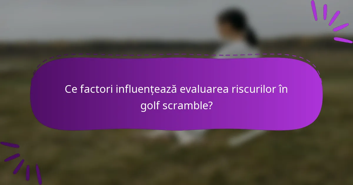 Ce factori influențează evaluarea riscurilor în golf scramble?