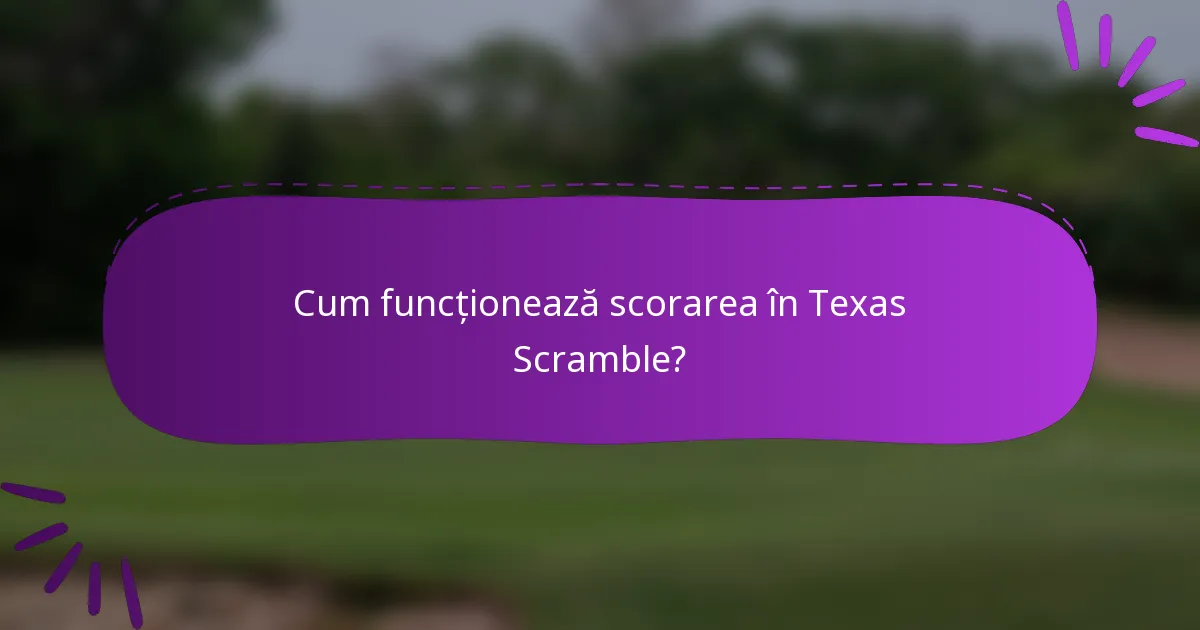 Cum funcționează scorarea în Texas Scramble?