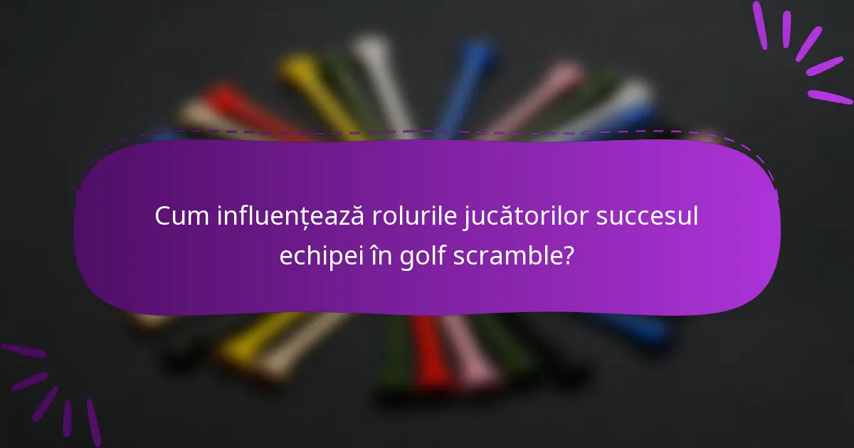 Cum influențează rolurile jucătorilor succesul echipei în golf scramble?