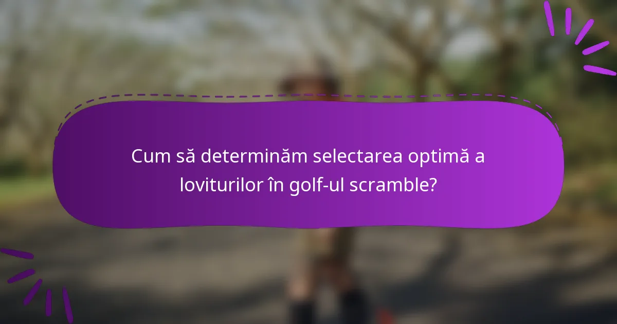 Cum să determinăm selectarea optimă a loviturilor în golf-ul scramble?