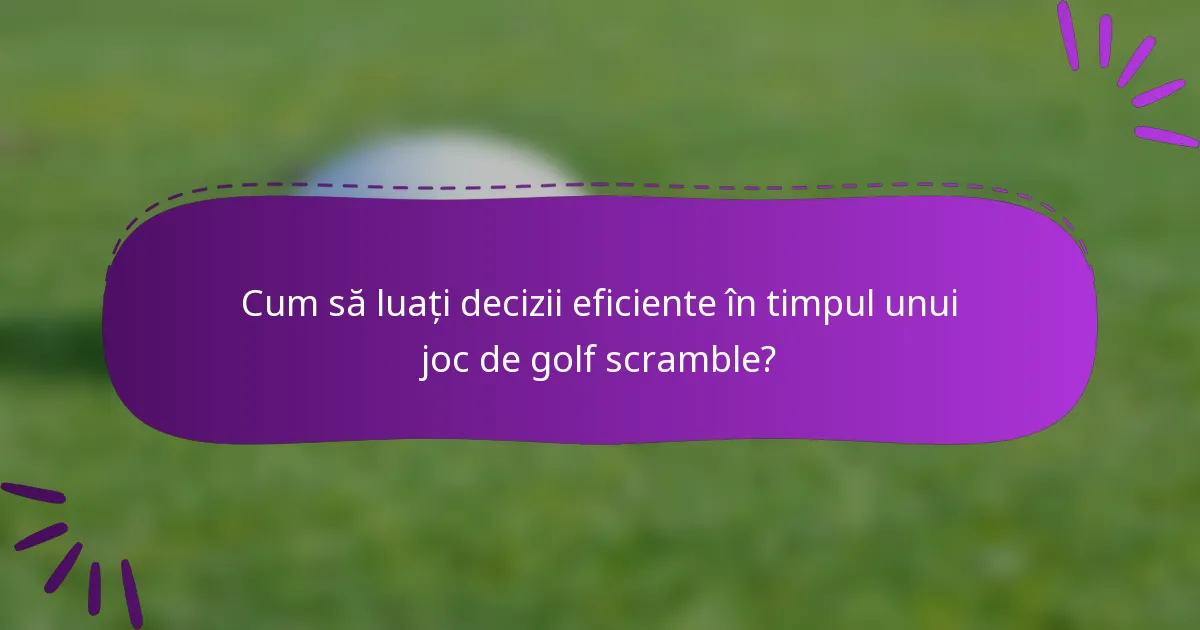 Cum să luați decizii eficiente în timpul unui joc de golf scramble?