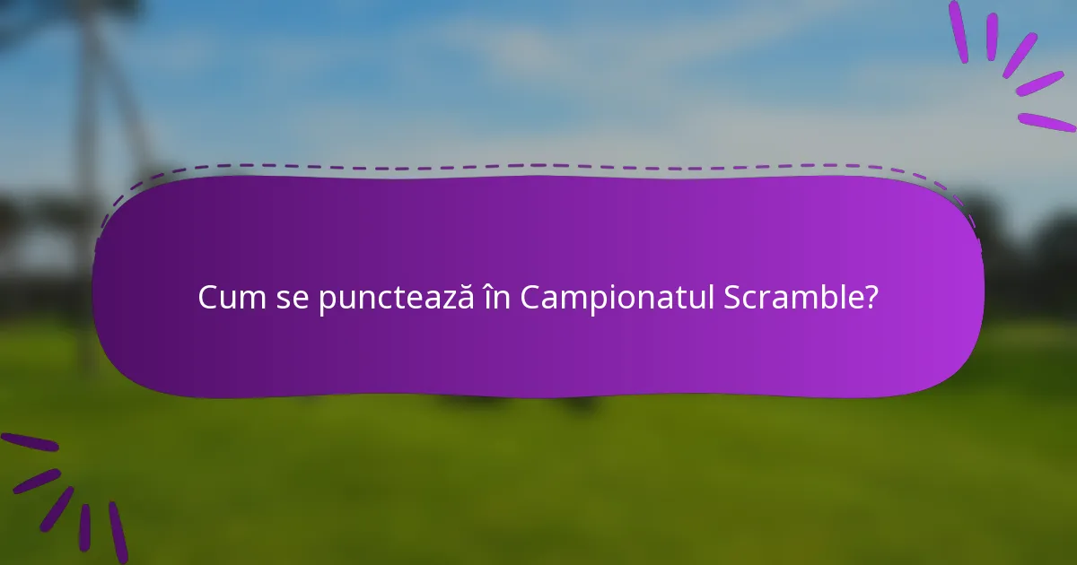 Cum se punctează în Campionatul Scramble?